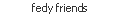 fedy friends